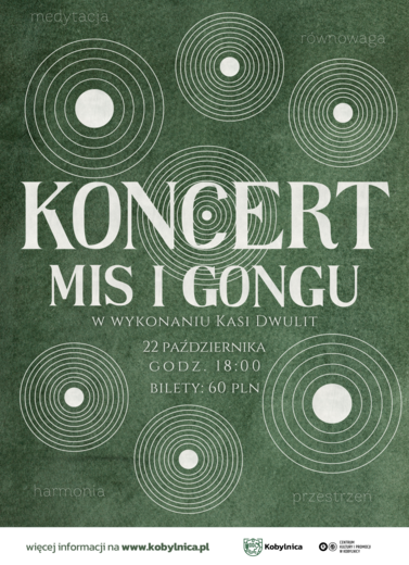 Plakat koncertu mis i gongu w wykonaniu Kasi Dwulit, organizowanego 22 października 2026 r. o godz. 18:00 przez Centrum Kultury i Promocji w Kobylnicy. Bilety w cenie 60 zł. Grafika w odcieniach zieleni, ozdobiona białymi koncentrycznymi okręgami symbolizującymi dźwięk, medytację, harmonię i r&oacute;wnowagę.