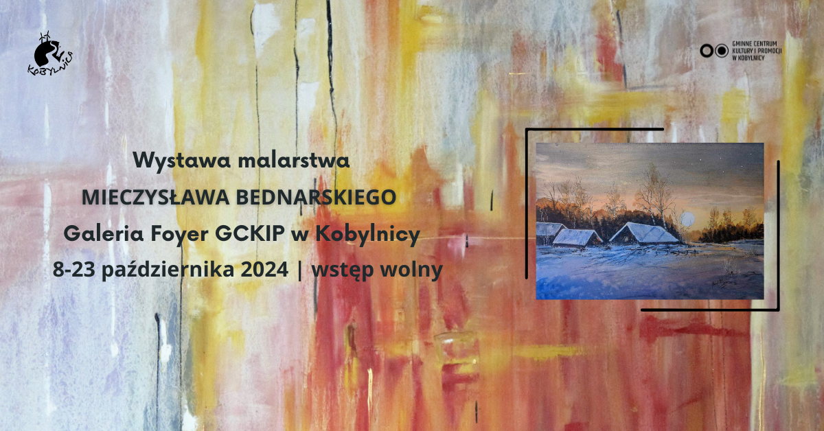 Grafika dotycząca wystawy malarstwa Mieczysława Bednarskiego, która odbędzie się w Gminnym Centrum Promocji i Kultury w Kobylnicy 