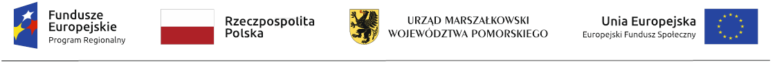 Napis: Fundusze Europejskie Program Regionalny – Rzeczpospolita Polska - Urząd Marszałkowski Województwa Pomorskiego - Unia Europejska Europejski Fundusz Społeczny