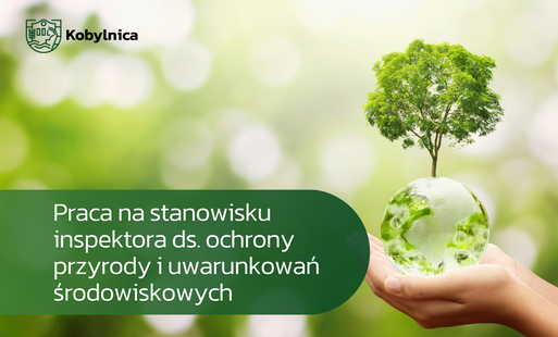 Zdjęcie do Oferta pracy w Urzędzie Miejskim w Kobylnicy - stanowisko: inspektor ds. ochrony przyrody i uwarunkowań środowiskowych