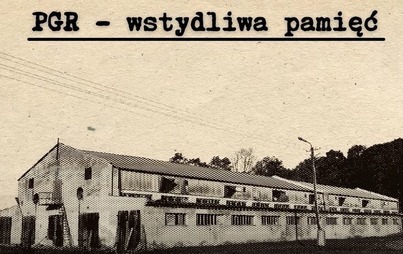 Zdjęcie do Film &bdquo;PGR &ndash; wstydliwa pamięć&rdquo;