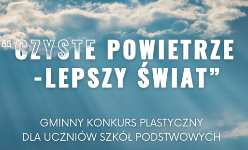 Zdjęcie do Gminny konkurs plastyczny dla uczni&oacute;w szk&oacute;ł podstawoweych &quot;Czyste powietrze - lepszy świat&quot;