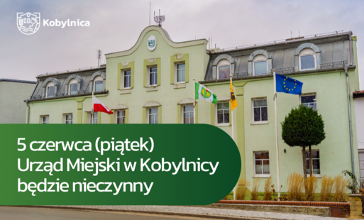 Zdjęcie do 5 czerwca (piątek) Urząd Miejski w Kobylnicy będzie nieczynny